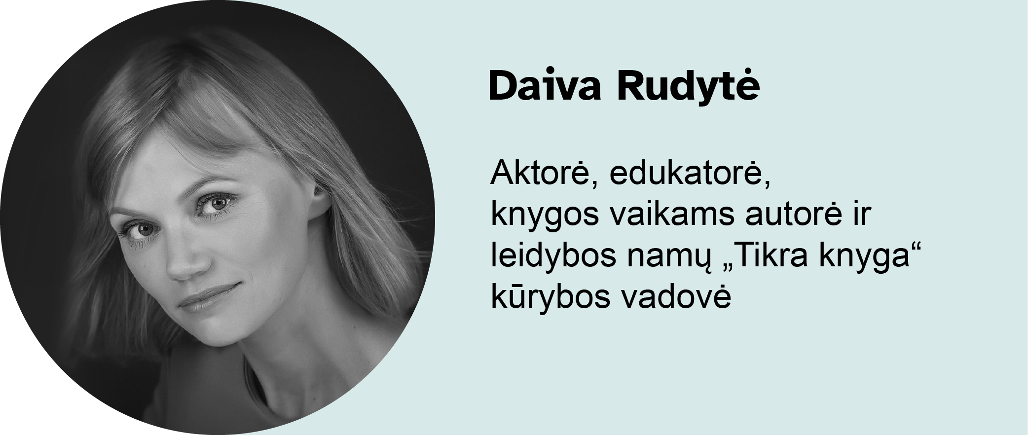 Daiva Rudytė​. Aktorė, edukatorė, knygos vaikams autorė
							ir leidybos namų Tikra knyga kūrybos vadovė