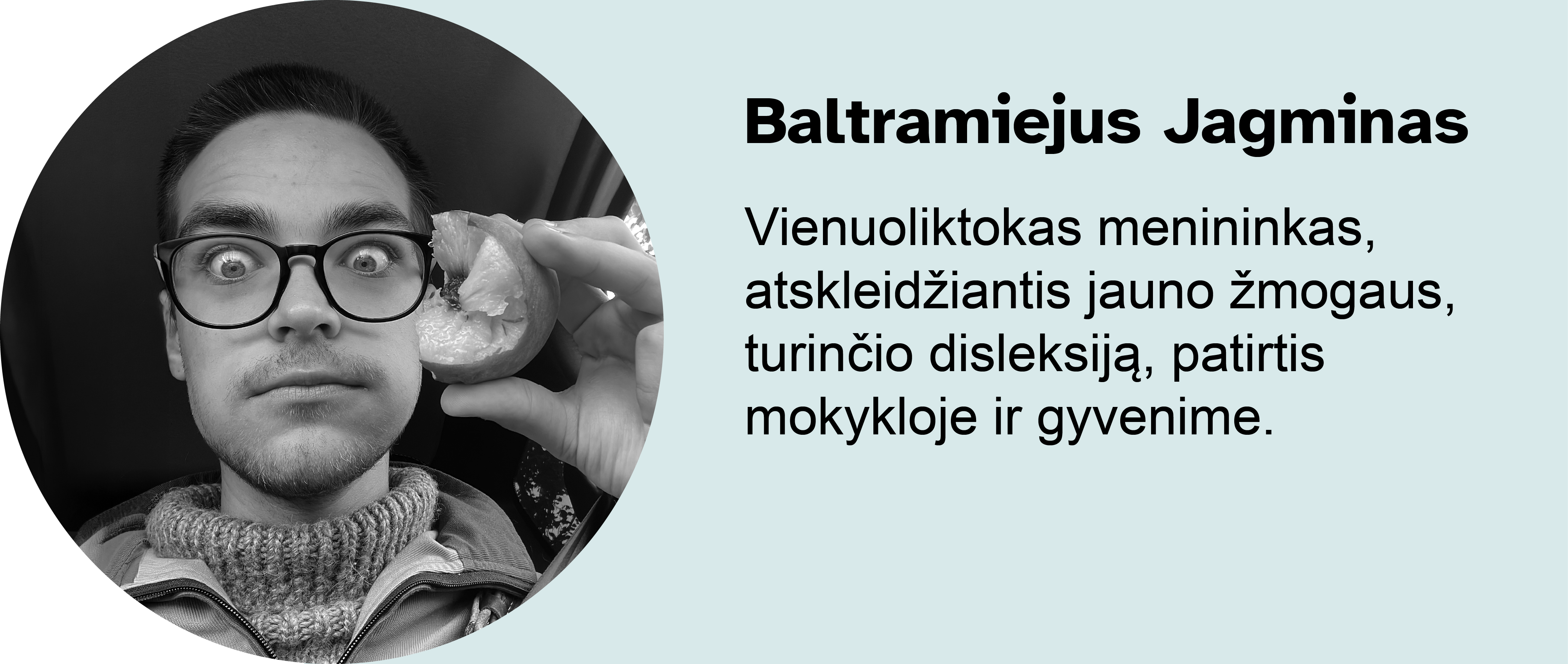 Baltramiejus Jagminas. Vienuoliktokas menininkas, atskleidžiantis jauno žmogaus, turinčio disleksiją, patirtis mokykloje ir gyvenime.