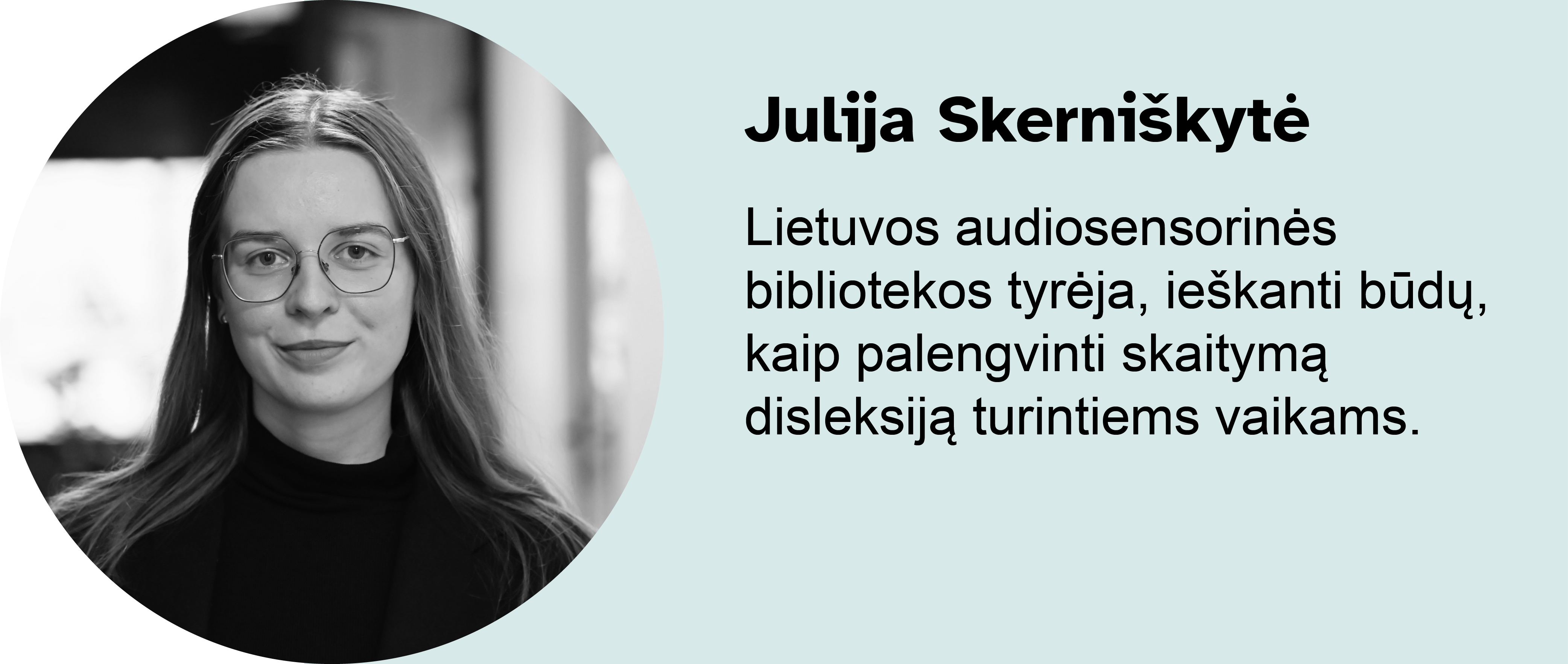 Julija Skerniškytė. Lietuvos audiosensorinės bibliotekos tyrėja, ieškanti būdų, kaip palengvinti skaitymą disleksiją turintiems vaikams.